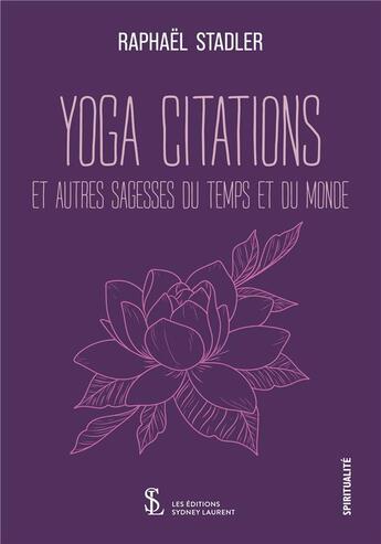 Couverture du livre « Yoga citations et autres sagesses du temps et du monde » de Stadler Raphael aux éditions Sydney Laurent