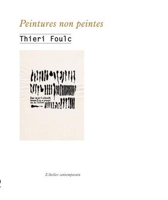 Couverture du livre « Peintures non peintes » de Thieri Foulc aux éditions Atelier Contemporain