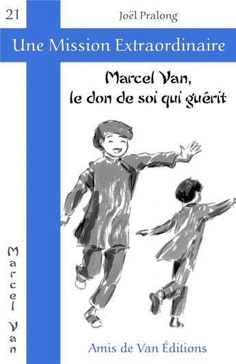Couverture du livre « Marcel Van, le don de soi qui guérit » de Joel Pralong aux éditions Les Amis De Van