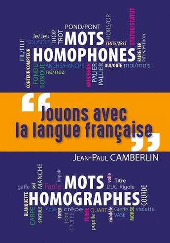 Couverture du livre « Jouons avec la langue française : Mots homophones, mots homographes » de Jean-Paul Camberlin aux éditions Wooz Editions