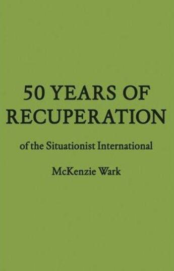 Couverture du livre « 50 years of recuperation of the situationist international » de Wark Mckenzie aux éditions Princeton Architectural
