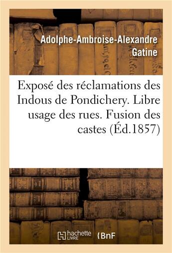 Couverture du livre « Expose des reclamations des indous de pondichery. libre usage des rues. fusion des castes » de Gatine A A A. aux éditions Hachette Bnf