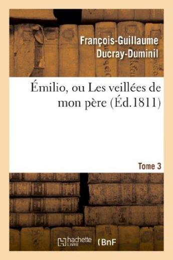 Couverture du livre « Emilio, ou les veillees de mon pere. tome 3 » de Ducray-Duminil F-G. aux éditions Hachette Bnf