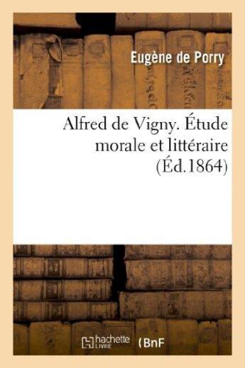 Couverture du livre « Alfred de Vigny. Étude morale et littéraire » de Porry Eugene aux éditions Hachette Bnf