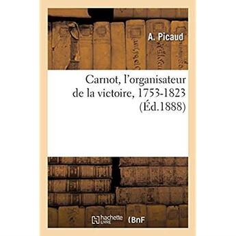 Couverture du livre « Carnot, l'organisateur de la victoire, 1753-1823 » de Picaud A. aux éditions Hachette Bnf