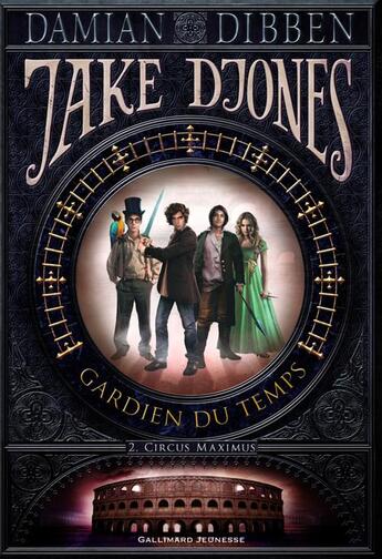 Couverture du livre « Jake Djones gardien du temps t.2 ; circus maximus » de Damian Dibben aux éditions Gallimard Jeunesse