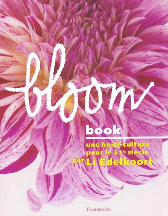 Couverture du livre « Bloom book ; une horti-culture pour le 21 e siècle » de Li Edelkoort aux éditions Flammarion