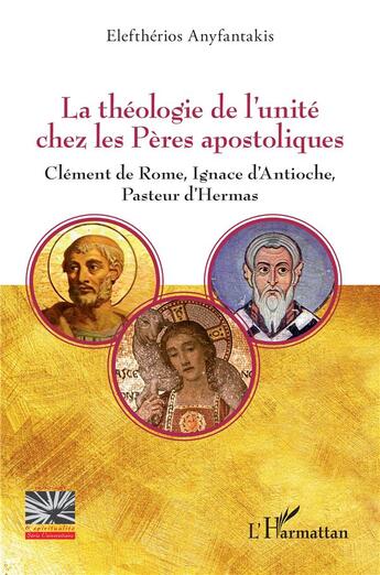 Couverture du livre « La théologie de l'unité chez les Pères apostoliques : Clément de Rome, Ignace d'Antioche, Pasteur d'Hermas » de Eleftherios Anyfantakis aux éditions L'harmattan