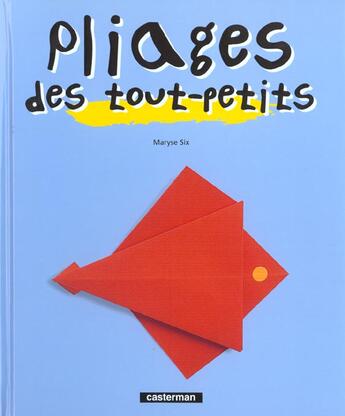 Couverture du livre « Pliages des tout-petits » de Six Maryse aux éditions Casterman