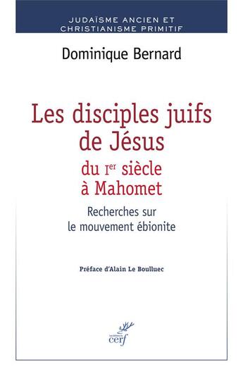 Couverture du livre « Les disciples juifs de Jésus du Ier siècle à Mahomet ; recherches sur le mouvement ébionite » de Dominique Bernard aux éditions Cerf