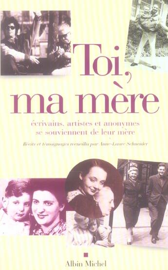 Couverture du livre « Toi, ma mère ; écrivains, artistes et anonymes se souviennent de leur mère » de Anne-Laure Schneider aux éditions Albin Michel