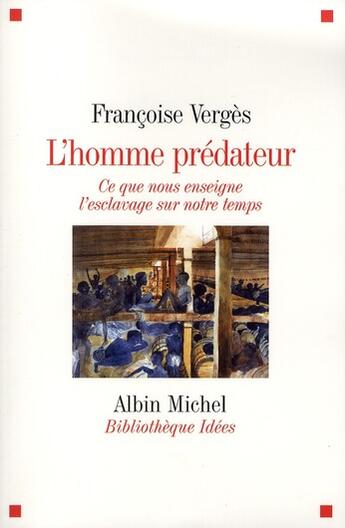 Couverture du livre « L'homme prédateur ; ce que nous enseigne l'esclavage sur notre temps » de Francoise Verges aux éditions Albin Michel