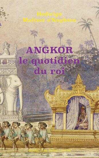 Couverture du livre « Angkor, le quotidien du roi » de Hedwige Multzer O'Naghten aux éditions Belles Lettres
