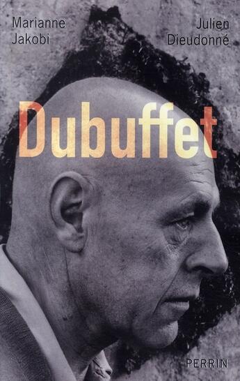 Couverture du livre « Dubuffet » de Julien Dieudonné et Marianne Jakobi aux éditions Perrin
