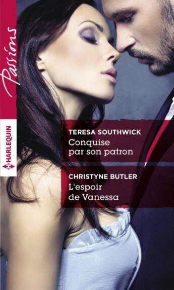 Couverture du livre « Conquise par son patron ; l'espoir de Vanessa » de Teresa Southwick et Christyne Buttler aux éditions Harlequin