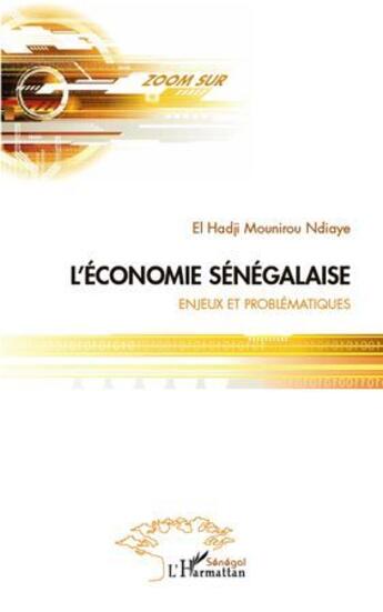 Couverture du livre « L'économie sénégalaise ; enjeux et problématiques » de El Hadji Mounirou Ndiaye aux éditions L'harmattan