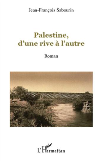 Couverture du livre « Palestine, d'une rive à l'autre » de Jean-Francois Sabourin aux éditions L'harmattan