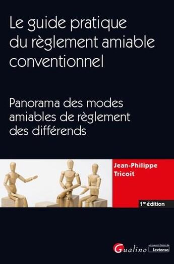 Couverture du livre « Le guide pratique du règlement amiable conventionnel ; panorama des modes amiables de règlement des différends » de Jean-Philippe Tricoit aux éditions Gualino