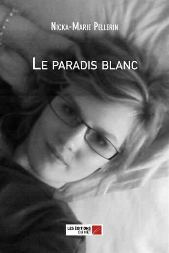 Couverture du livre « Le paradis blanc » de Nicka-Marie Pellerin aux éditions Editions Du Net