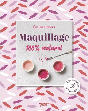 Couverture du livre « Maquillage 100 % naturel » de Emilie Hebert aux éditions Mango