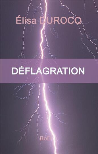 Couverture du livre « Déflagration » de Elisa Durocq aux éditions Books On Demand