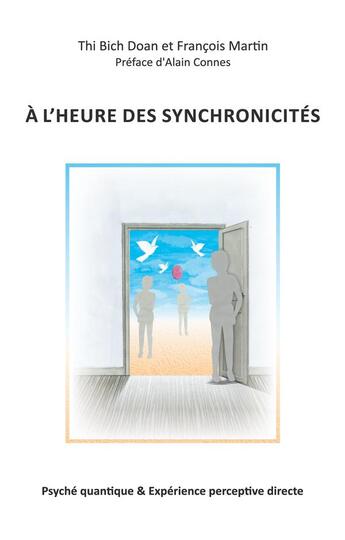 Couverture du livre « À l'heure des synchronicités ; psyché quantique & expérience perceptive directe » de Francois Martin et Thi Bich Doan aux éditions Books On Demand