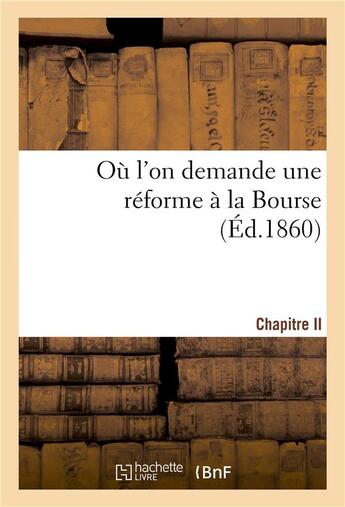 Couverture du livre « Ou l'on demande une reforme a la bourse. chapitre ii » de  aux éditions Hachette Bnf