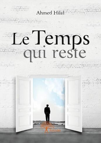 Couverture du livre « Le temps qui reste » de Ahmed Hilal aux éditions Edilivre