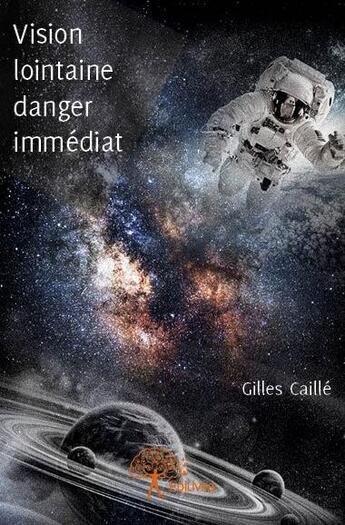 Couverture du livre « Vision lointaine ; danger immédiat » de Gilles Caille aux éditions Edilivre