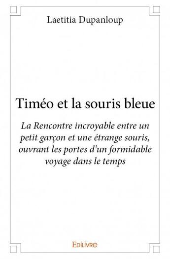 Couverture du livre « Timéo et la souris bleue » de Laetitia Dupanloup aux éditions Edilivre