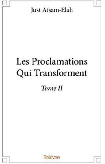 Couverture du livre « Les Proclamations Qui Transforment t.2 » de Atsam-Elah Just aux éditions Edilivre