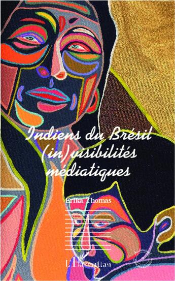 Couverture du livre « Indiens du Brésil (in)visibilités médiatiques » de Erika Thomas aux éditions L'harmattan