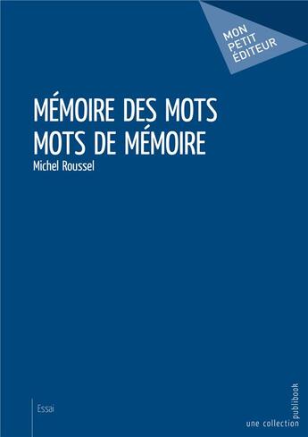 Couverture du livre « Mémoire des mots, mots de mémoire » de Michel Roussel aux éditions Mon Petit Editeur