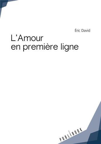 Couverture du livre « L'amour en première ligne » de Eric David aux éditions Publibook