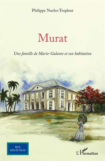 Couverture du livre « Murat : Une famille de Marie-Galante et son habitation » de Philippe Nucho-Troplent aux éditions L'harmattan