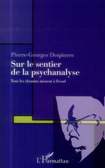 Couverture du livre « Sur le sentier de la psychanalyse ; tous les chemins menent à Freud » de Pierre-Georges Despierre aux éditions L'harmattan