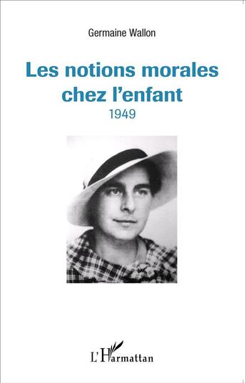 Couverture du livre « Notions morales chez l'enfant ; 1949 » de Germaine Wallon-Rousset aux éditions L'harmattan