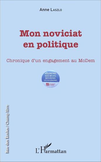 Couverture du livre « Mon noviciat en politique : Chronique d'un engagement au MoDem » de Anne Laszlo aux éditions L'harmattan