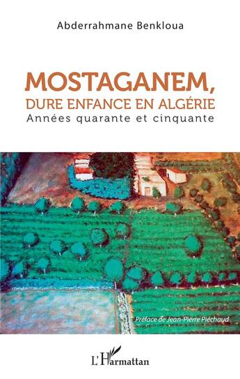 Couverture du livre « Mostaganem, dure enfance en Algérie ; années quarante et cinquante » de Abderrahmane Benkloua aux éditions L'harmattan