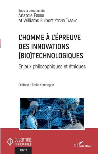 Couverture du livre « L'homme à l'épreuve des innovations (bio)technologiques : enjeux philosopiques et éthiques » de Anatole Fogou et Fulbert Yogno Tabeko aux éditions L'harmattan