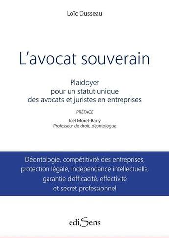 Couverture du livre « L'avocat souverain : plaidoyer pour un statut unique des avocats et juristes en entreprises » de Loic Dusseau aux éditions Edisens