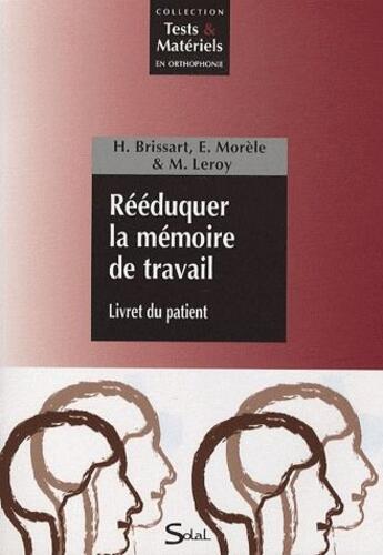 Couverture du livre « Rééduquer la mémoire de travail ; livret du patient » de Helene Brissart et Morele Elodie et Marianne Leroy aux éditions Solal