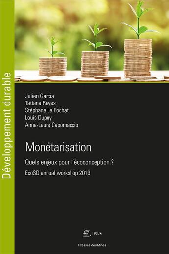 Couverture du livre « Monétarisation : quels enjeux pour l'ecoconception ? ecosd annual workshop 2019 » de Louis Dupuy et Julien Garcia et Tatiana Reyes et Stephane Le Pochat et Anne-Laure Capomaccio aux éditions Presses De L'ecole Des Mines