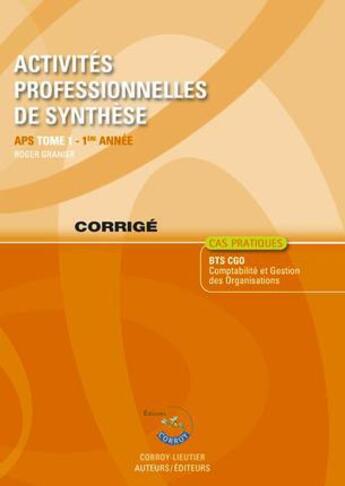 Couverture du livre « Activités professionnelles de synthèse APS t.1 ; corrigé ; 1ère année ; cas pratiques (5e édition) » de Roger Granier aux éditions Corroy