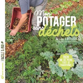 Couverture du livre « Mon potager sans déchets : rien ne se perd, tout se transforme ! » de Blaise Leclerc et Jean-Jacques Raynal aux éditions Terre Vivante