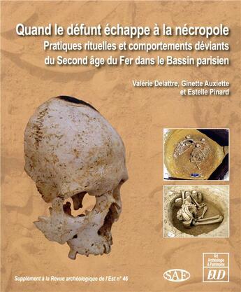 Couverture du livre « Quand le défunt échappe à la nécropole ; pratiques rituelles et comportements deviants au second âge » de Valerie Delattre et Ginette Auxiette et Estelle Pinard aux éditions Pu De Dijon