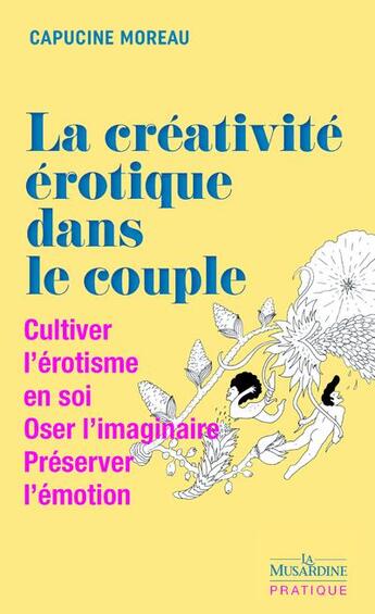 Couverture du livre « La créativité érotique dans le couple : cultiver l'érotisme en soi : oser l'imaginaire » de Capucine Moreau et Nadia Von aux éditions La Musardine