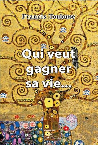 Couverture du livre « Qui veux gagner sa vie... » de Toulouse Francis aux éditions Abatos