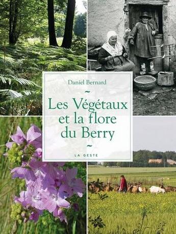 Couverture du livre « Les végétaux et la flore du Berry » de Daniel Bernard aux éditions Geste