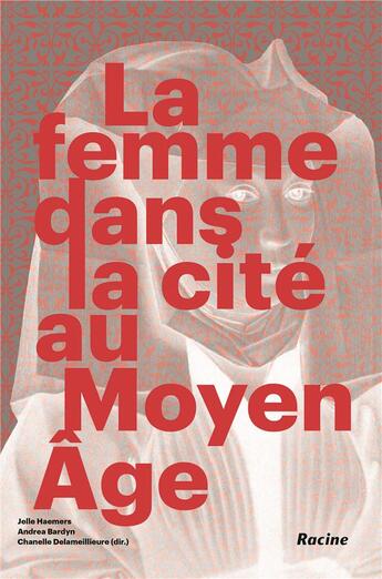 Couverture du livre « La femme dans la cité au Moyen-Age » de Jelle Haemers et Andrea Bardyn et Chanelle Delameillieure aux éditions Editions Racine